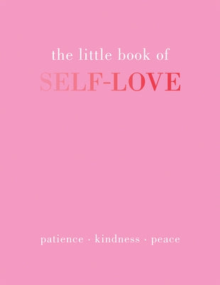 The Little Book of Self-Love: Patience. Kindness. Peace. by Gray, Joanna