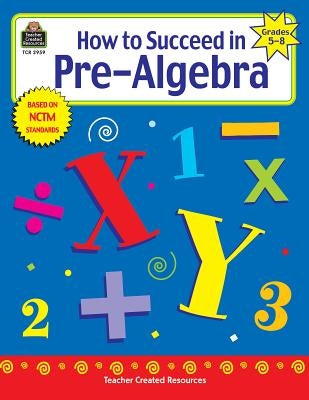 How to Succeed in Pre-Algebra, Grades 5-8 Paperback Teacher Created Resources