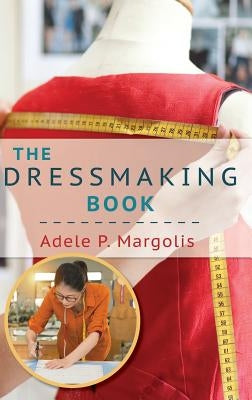 The Dressmaking Book: A Simplified Guide for Beginners by Margolis, Adele