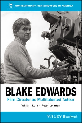 Blake Edwards: Film Director as Multitalented Auteur by Luhr, William