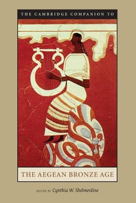 The Cambridge Companion to the Aegean Bronze Age Paperback Cambridge University Press