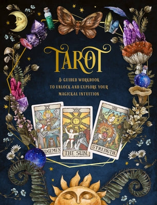 Tarot: A Guided Workbook: A Guided Workbook to Unlock and Explore Your Magical Intuition by Editors of Chartwell Books