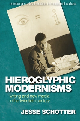 Hieroglyphic Modernisms: Writing and New Media in the Twentieth Century Paperback Edinburgh University Press
