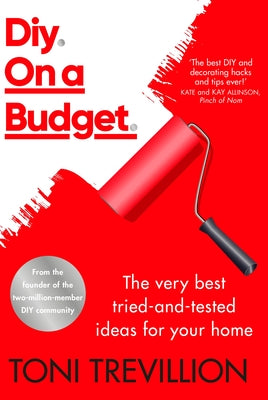 Diy. on a Budget.: The Very Best Tried-And-Tested Ideas for Your Home by Trevillion, Toni