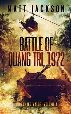 Battle of Quang Tri 1972 Paperback Matt Jackson Books