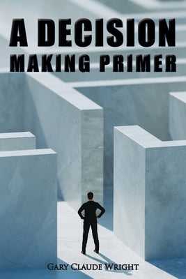 A Decision Making Primer by Wright, G. Claude