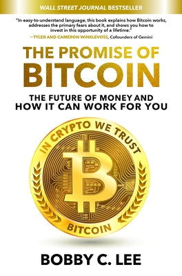 The Promise of Bitcoin: The Future of Money and How It Can Work for You by Lee, Bobby