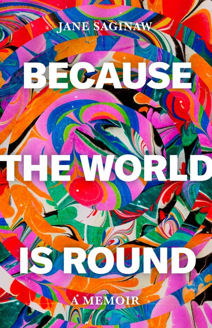 Because the World Is Round by Saginaw, Jane