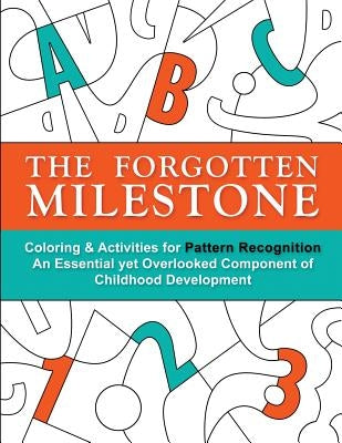 The Forgotten Milestone: A Children's Coloring & Activity Book for Pattern Recognition, an Essential yet Overlooked Component of Childhood Deve Paperback Clay Maze