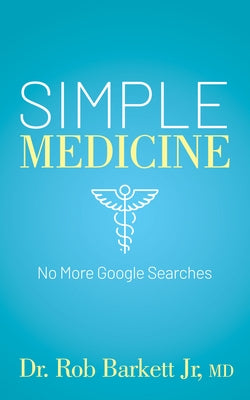 Simple Medicine: No More Google Searches Paperback Morgan James Publishing