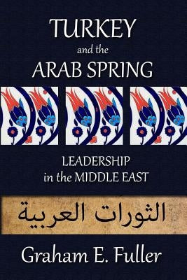 Turkey and the Arab Spring: Leadership in the Middle East Paperback Bozorg Press