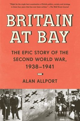 Britain at Bay: The Epic Story of the Second World War, 1938-1941 by Allport, Alan