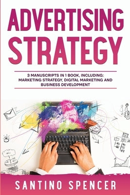 Advertising Strategy: 3-in-1 Guide to Master Digital Advertising, Marketing Automation, Media Planning & Marketing Psychology by Spencer, Santino