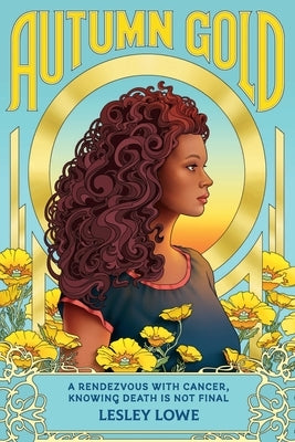 Autumn Gold: A Rendezvous With Cancer, Knowing Death is Not Final Paperback 33 Greyhound Press