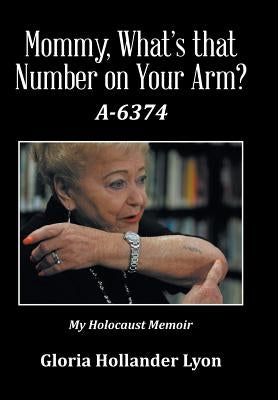 Mommy, What's that Number on Your Arm?: A-6374 by Lyon, Gloria Hollander