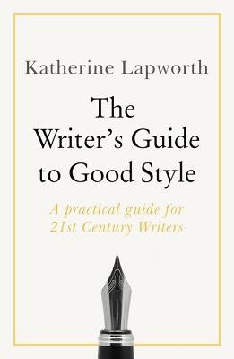 Writer's Guide to Good Style by Lapworth, Katherine