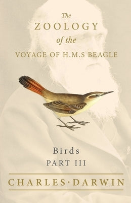 Birds - Part III - The Zoology of the Voyage of H.M.S Beagle by Darwin, Charles