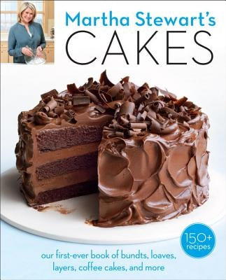 Martha Stewart's Cakes: Our First-Ever Book of Bundts, Loaves, Layers, Coffee Cakes, and More: A Baking Book Paperback Clarkson Potter Publishers