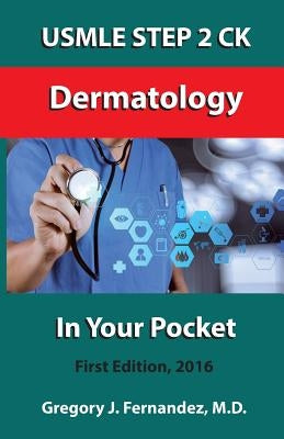 USMLE STEP 2 CK Dermatology In Your Pocket: Dermatology by Fernandez M. D., Gregory