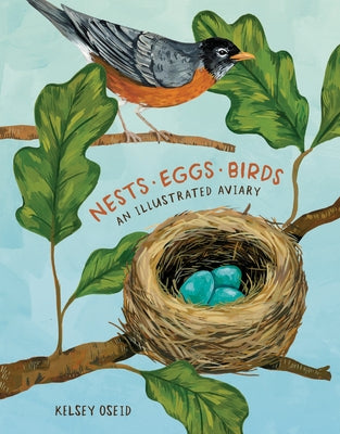 Nests, Eggs, Birds: An Illustrated Aviary by Oseid, Kelsey