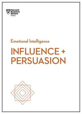 Influence and Persuasion (HBR Emotional Intelligence Series) Paperback Harvard Business Review Press