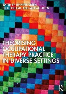 Theorising Occupational Therapy Practice in Diverse Settings by Creek, Jennifer