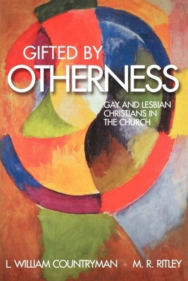 Gifted by Otherness: Gay and Lesbian Christians in the Church by Ritley, M. R.