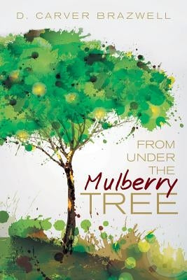 From under the Mulberry Tree Paperback Archway Publishing