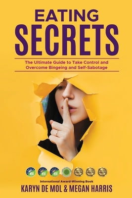 Eating Secrets: The Ultimate Guide to Take Control and Overcome Bingeing and Self Sabotage by Harris, Megan
