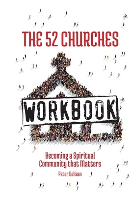 The 52 Churches Workbook: Becoming a Spiritual Community that Matters Paperback Spiritually Speaking Publishing