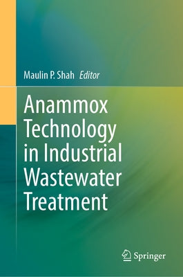 Anammox Technology in Industrial Wastewater Treatment by Shah, Maulin P.