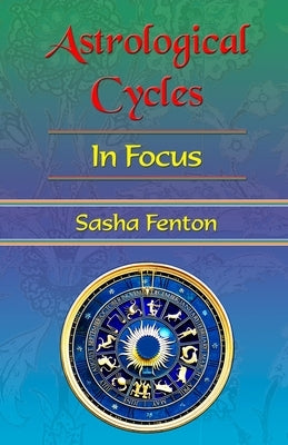 Astrological Cycles in Focus by Fenton, Sasha