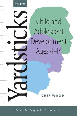 Yardsticks: Child and Adolescent Development Ages 4 - 14 Paperback Center for Responsive Schools Inc