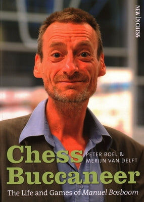 Chess Buccaneer: The Life and Games of Manuel Bosboom Paperback New in Chess
