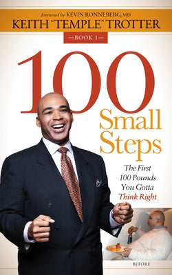 100 Small Steps: The First 100 Pounds You Gotta Think Right by Trotter, Keith Temple