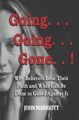 Going...Going...Gone!: Why Believers Lose Their Faith and What Can be Done to Guard Against It. Paperback Renaissance Publishers