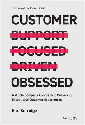 Customer Obsessed: A Whole Company Approach to Delivering Exceptional Customer Experiences by Berridge, Eric