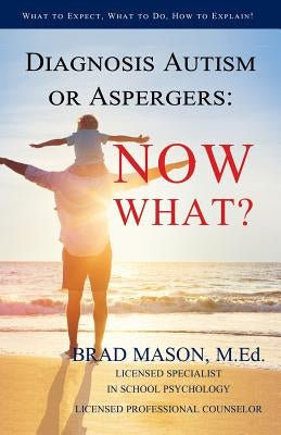 Diagnosis Autism or Aspergers: Now What?: What to Expect, What to Do, How to Explain! Paperback Intensivecareforyou.com