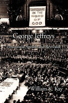 George Jeffreys: Pentecostal Apostle and Revivalist Paperback CPT Press