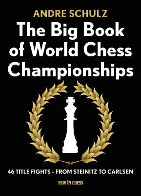 The Big Book of World Chess Championships: 46 Title Fights - From Steinitz to Carlsen Paperback New in Chess