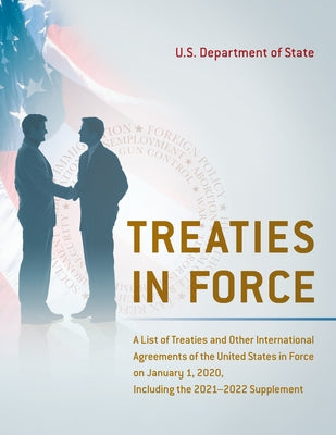 Treaties in Force: A List of Treaties and Other International Agreements of the United States in Force on January 1, 2020, Including the Paperback Bernan Press