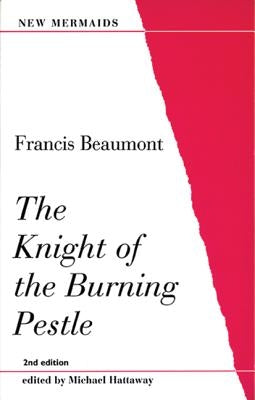 The Knight of the Burning Pestle by Beaumont, Francis