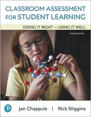 Classroom Assessment for Student Learning: Doing It Right - Using It Well by Chappuis, Jan