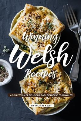 Winning Welsh Recipes: A Collection of Delicious, Easy Dish Ideas from Wales! Paperback Independently Published