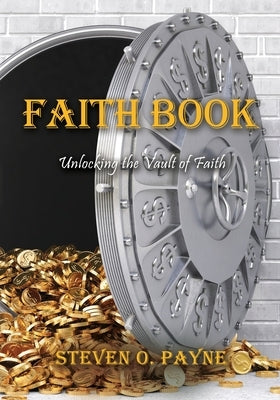 Faith Book: Bible answers to unlock the vault of faith Paperback Xulon Press