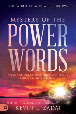 Mystery of the Power Words: Speak the Words That Move Mountains and Make Hell Tremble by Zadai, Kevin