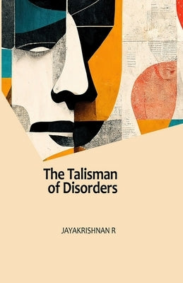 The Talisman of Disorders: The Collected Poems of Jayakrishnan R Paperback Independently Published