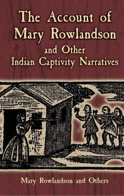 The Account of Mary Rowlandson and Other Indian Captivity Narratives Paperback Dover Publications