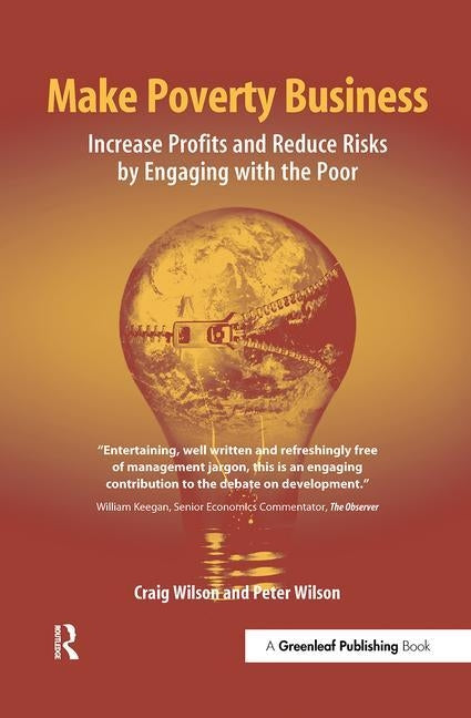 Make Poverty Business: Increase Profits and Reduce Risks by Engaging with the Poor by Wilson, Craig