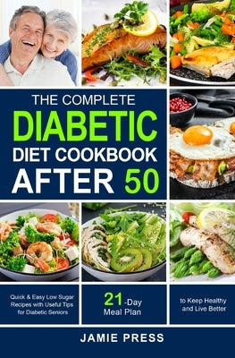 The Complete Diabetic Diet Cookbook After 50 by Press, Jamie